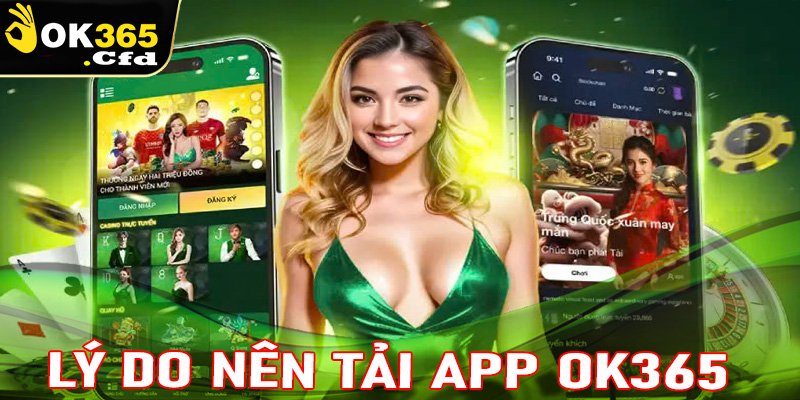 Một số lý do người chơi nên tải app OK365 về thiết bị cá nhân 