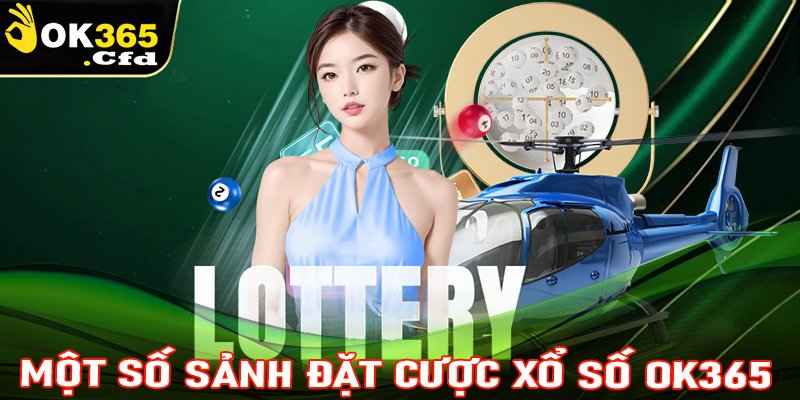 Khám phá một số sảnh đặt cược xổ số OK365 được ưa chuộng nhất hiện nay 