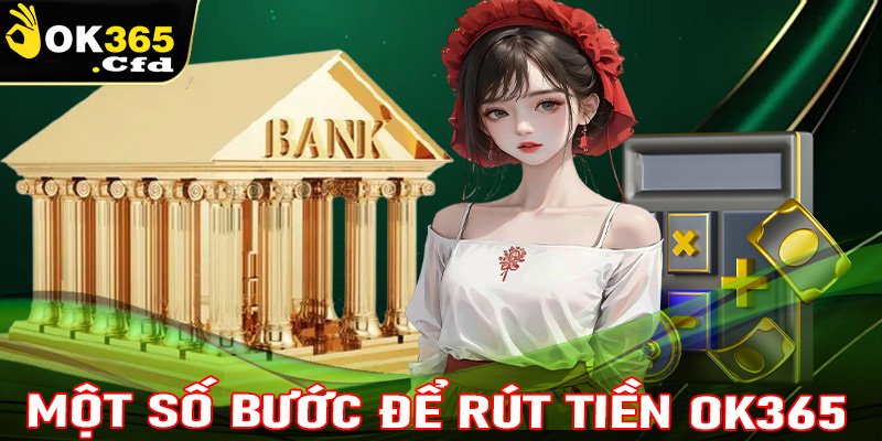 Một số bước để rút tiền OK365 thành công cho người mới 