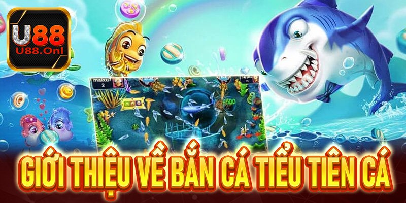 Giới thiệu về bắn cá tiểu tiên cá